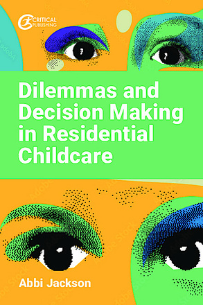 Dilemmas and Decision Making in Residential Childcare
